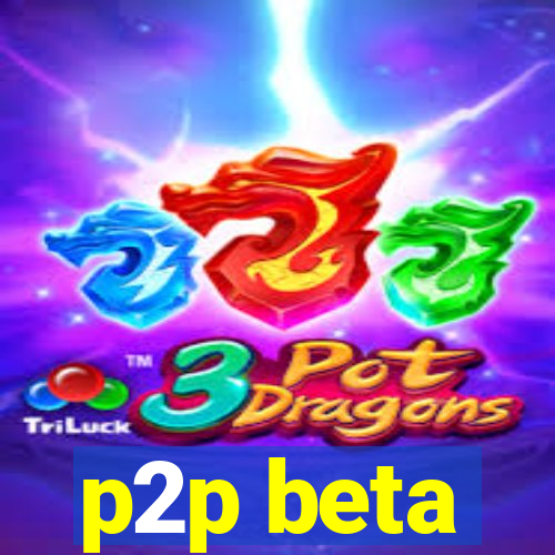 p2p beta